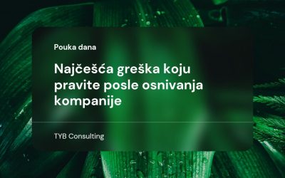 Najčešća greška koju pravite posle osnivanja kompanije